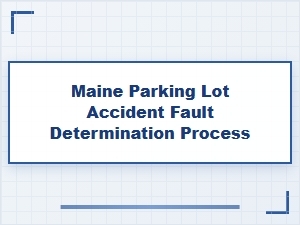 How Fault Is Determined in Maine Parking Lot Crashes