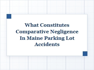 Understanding Comparative Negligence in Maine Parking Lot Accidents