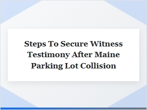 Securing Witness Statements After a Maine Collision