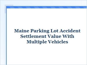 Value of Maine Parking Lot Accidents with Multiple Cars