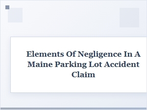 Key Elements for Maine Parking Lot Injury Claims