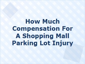 How Much Compensation for a Parking Lot Injury