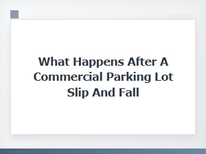 What Happens After a Parking Lot Slip and Fall